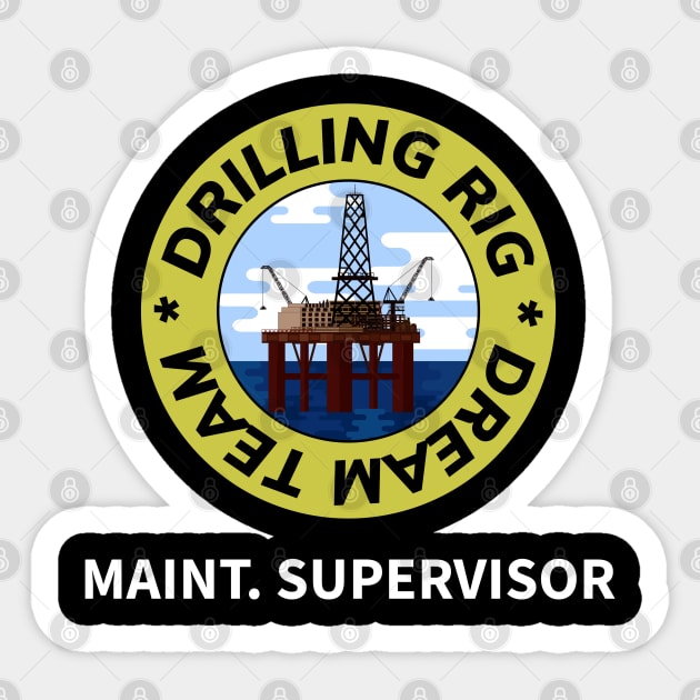 Oil & Gas Drilling Rig Dream Team Series - Maintenance Supervisor Sticker by Felipe G Studio